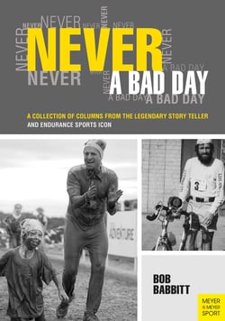 Never a bad day - A collection of columns from the legendary story teller and endurance sports icon