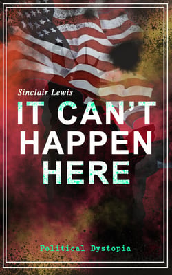 IT CAN'T HAPPEN HERE (Political Dystopia) - Foreseeing America's Grim and Totalitarian Presidential Future