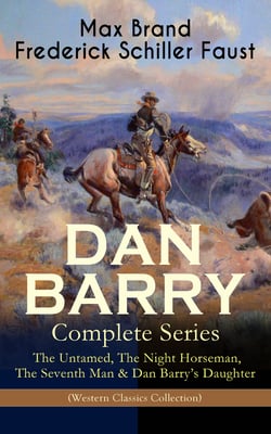 DAN BARRY – Complete Series: The Untamed, The Night Horseman, The Seventh Man &amp; Dan Barry's Daughter (Western Classics Collection) - The Adventures of the Ultimate Wild West Hero