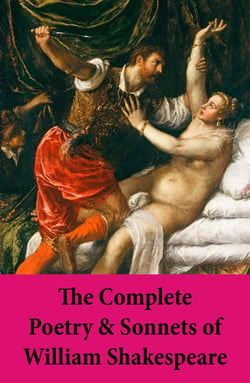The Complete Poetry &amp; Sonnets of William Shakespeare: The Sonnets + Venus And Adonis + The Rape Of Lucrece + The Passionate Pilgrim + The Phoenix And The Turtle + A Lover's Complaint