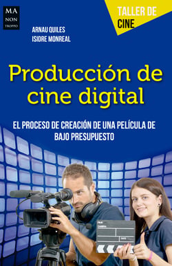 Producción de cine digital - El proceso de creación de una película de bajo presupuesto