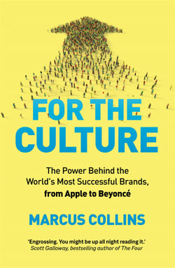 For the Culture - The Power Behind the World's Most Successful Brands, from Apple to Beyoncé