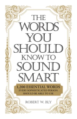 The Words You Should Know to Sound Smart - 1200 Essential Words Every Sophisticated Person Should Be Able to Use