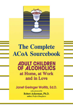 The Complete ACOA Sourcebook - Adult Children of Alcoholics at Home, at Work and in Love