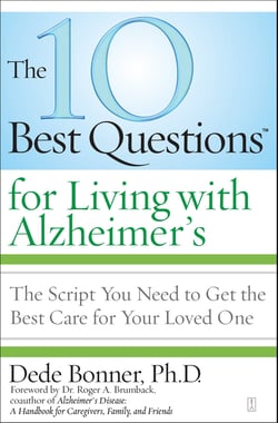 The 10 Best Questions for Living with Alzheimer's - The Script You Need to Get the Best Care for Your Loved One