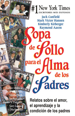 Sopa de pollo para el alma de los padres - Relatos sobre el amor, el aprendizaje y la condición de los padres