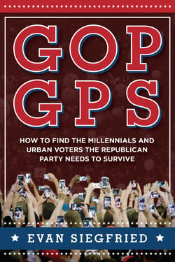 GOP GPS - How to Find the Millennials and Urban Voters the Republican Party Needs to Survive