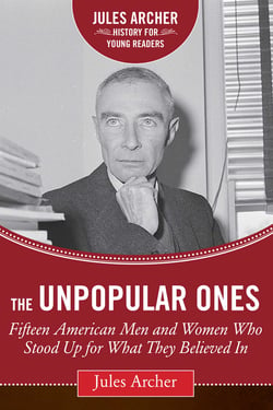 The Unpopular Ones - Fifteen American Men and Women Who Stood Up for What They Believed In