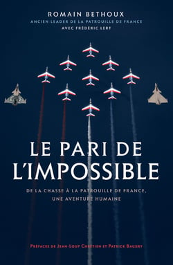 Le pari de l'impossible - De la chasse à la patrouille de France, une aventure humaine