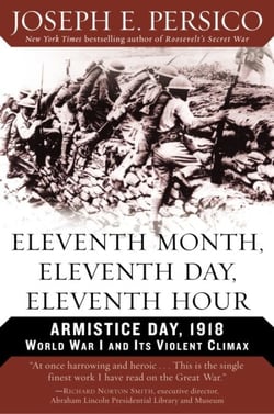 Eleventh Month, Eleventh Day, Eleventh Hour - Armistice Day, 1918 World War I and Its Violent Climax