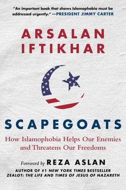 Scapegoats - How Islamophobia Helps Our Enemies and Threatens Our Freedoms