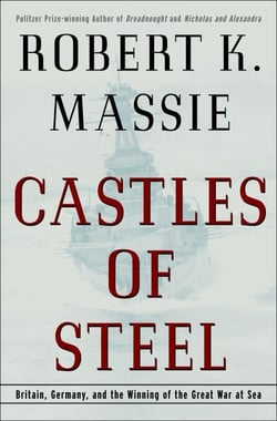 Castles of Steel - Britain, Germany, and the Winning of the Great War at Sea