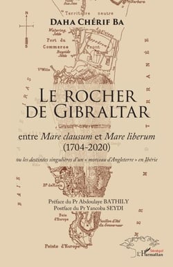 Le Rocher de Gibraltar - entre Mare clausum et Mare liberum (1704-2020) ou les destinées singulières d'un « morceau d'Angleterre » en Ibérie - ou les destinées singulières d'un « morceau d'Angleterre » en Ibérie