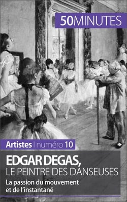 Edgar Degas, le peintre des danseuses - La passion du mouvement et de l'instantané
