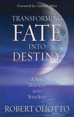 Transforming Fate Into Destiny - A New Dialogue with Your Soul