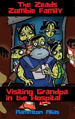 The Zeads Zombie Family: Visiting Grandpa in the Hospital - The Zeads Zombie Family Adventures, #2