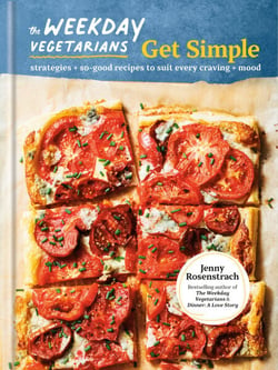 The Weekday Vegetarians Get Simple - Strategies and So-Good Recipes to Suit Every Craving and Mood: A Cookbook