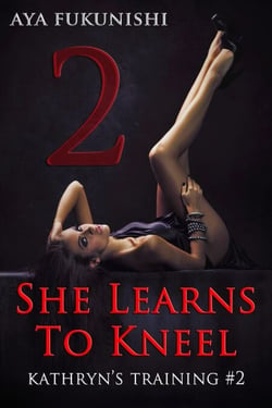 She Learns To Kneel - Kathryn's Training, #2