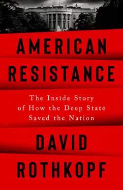American Resistance - The Inside Story of How the Deep State Saved the Nation