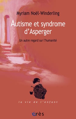 Autisme et syndrome d'Asperger - Un autre regard sur l’humanité