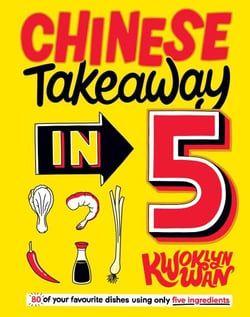 Chinese Takeaway in 5 - 80 of Your Favourite Dishes Using Only Five Ingredients