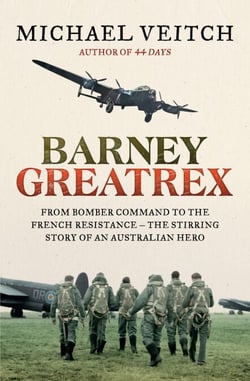 Barney Greatrex - From Bomber Command to the French Resistance - the stirring story of an Australian hero