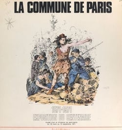 La Commune de Paris, 1871-1971 - Exposition du centenaire, Musée d'art et d'histoire de Saint-Denis, du 18 mars au 13 septembre 1971