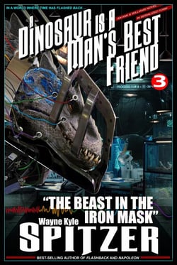 A Dinosaur Is A Man's Best Friend: "The Beast in the Iron Mask" - A Dinosaur Is A Man's Best Friend (A Serialized Novel), #3