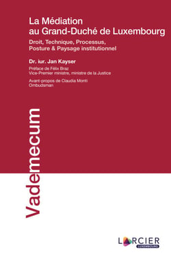 La médiation au Grand-Duché de Luxembourg - Droit, Technique, Processus, Posture &amp; Paysage institutionnel