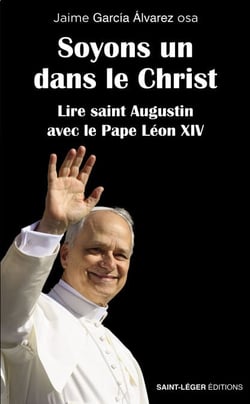 Soyons un dans le Christ - Lire saint Augustin avec le Pape Léon XIV