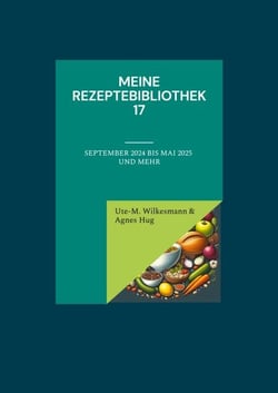 Meine Rezeptebibliothek 17 - September 2024 bis Mai 2025 und mehr