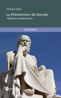 La Prémonition de Socrate - Nihilisme et démocratie