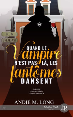 Quand le vampire n'est pas là, les fantômes dansent - Agence matrimoniale surnaturelle #9