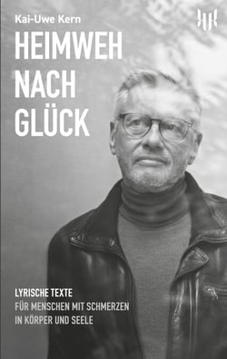Heimweh nach Glück - Lyrische Texte für Menschen mit Schmerzen in Körper und Seele