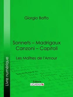 Sonnets – Madrigaux – Canzoni – Capitoli - Les Maîtres de l'Amour