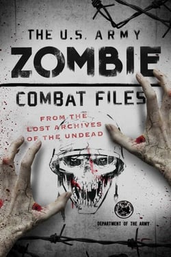 The U.S. Army Zombie Combat Files - From the Lost Archives of the Undead
