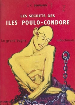 Les secrets des îles Poulo-Condore - Le grand bagne indochinois