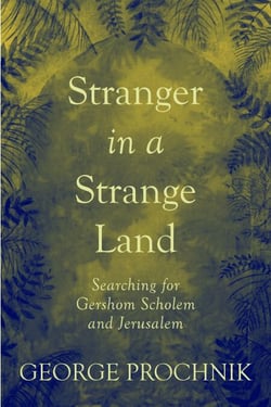 Stranger in a Strange Land - Searching for Gershom Scholem and Jerusalem