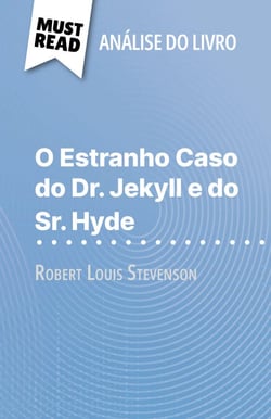 O Estranho Caso do Dr. Jekyll e do Sr. Hyde de Robert Louis Stevenson (Análise do livro) - Análise completa e resumo pormenorizado do trabalho