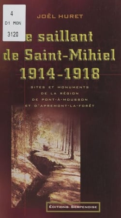 Le saillant de Saint-Mihiel, 1914-1918 - Sites et monuments de la région de Pont-à-Mousson et d'Apremont-la-Forêt