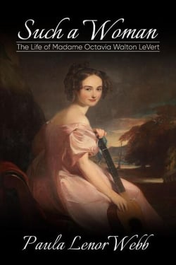 Such a Woman: The Life of Madame Octavia Walton LaVert