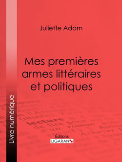 Mes premières armes littéraires et politiques - Autobiographie