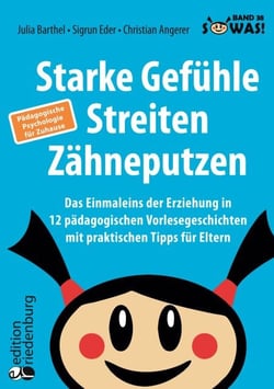 Starke Gefühle, Streiten, Zähneputzen: Das Einmaleins der Erziehung in 12 pädagogischen Vorlesegeschichten mit praktischen Tipps für Eltern. Pädagogische Psychologie für Zuhause - Band 38 der Original SOWAS!-Reihe