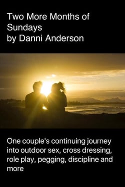 Two More Months of Sundays: One Couple’s Continuing Journey into Outdoor Sex, Role Play, Cross Dressing, Pegging, Discipline and More - Gina and Robin, #2