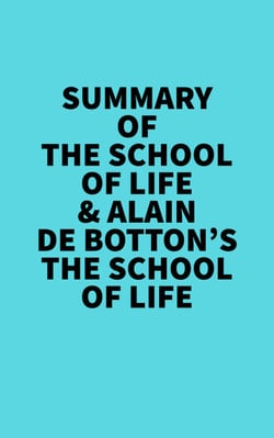 Summary of The School of Life &amp;  Alain de Botton's The School of Life