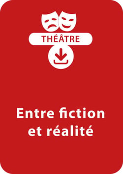 Entre fiction et réalité (10 - 13 ans) - Une pièce de théâtre à télécharger