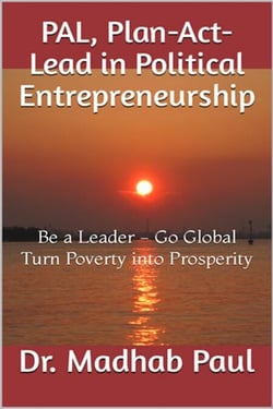 PAL, Plan-Act-Lead in Political Entrepreneurship: Be a Leader, Go Global, Turn Poverty into Prosperity