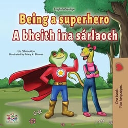 Being a Superhero A bheith ina sárlaoch - English Irish Bilingual Collection