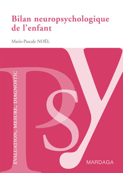Bilan neuropsychologique de l'enfant - Un guide pour analyser les difficultés cognitives des enfants