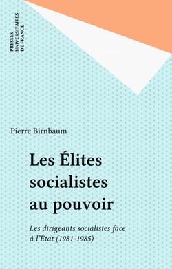 Les Élites socialistes au pouvoir - Les dirigeants socialistes face à l'État (1981-1985)